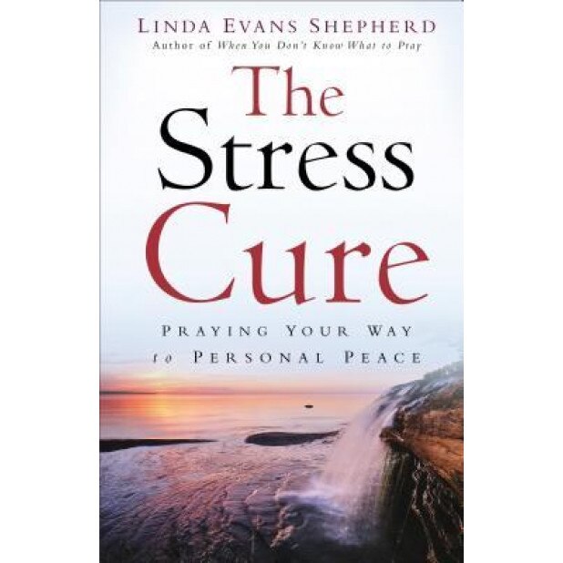 The Stress Cure: Praying Your Way to Personal Peace, Linda Evans Shepherd (Author)