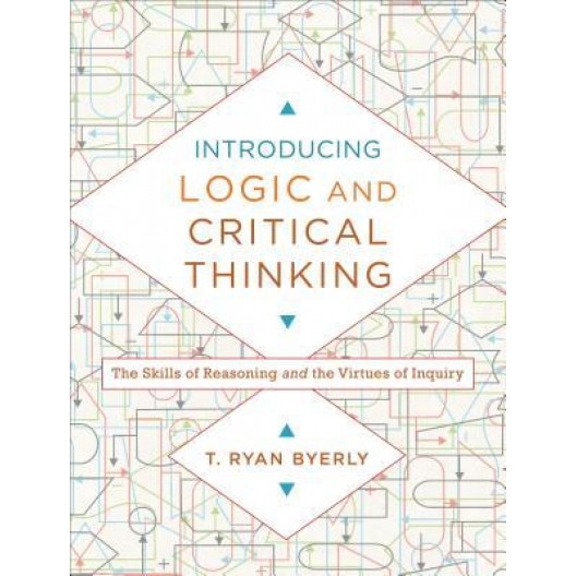 Introducing Logic And Critical Thinking The Skills Of Reasoning And 