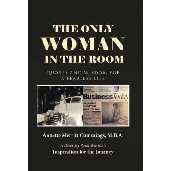 The Only Woman in the Room: Quotes and Wisdom for a Fearless Life, M. B. a. Annette Merritt Cummings (Author)