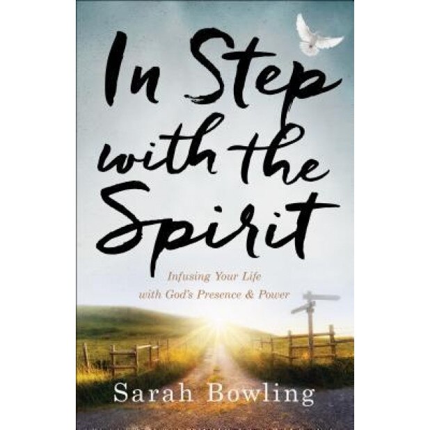 In Step with the Spirit: Infusing Your Life with God's Presence and Power, Sarah Bowling (Author)