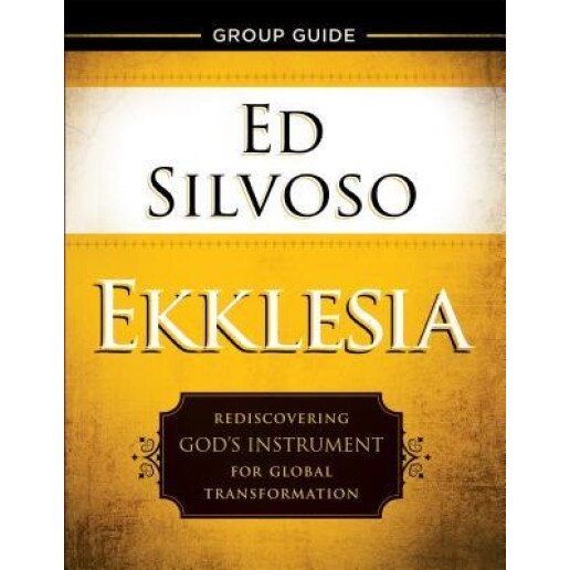 Ekklesia Group Guide: Rediscovering God's Instrument for Global Transformation, Ed Silvoso (Author)