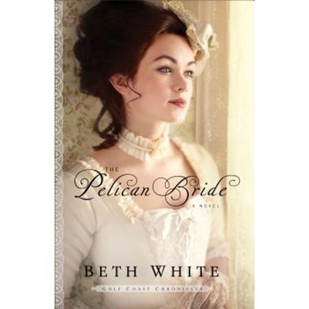 The Pelican Bride, Beth White (Author) The Pelican Bride, Beth White (Author)