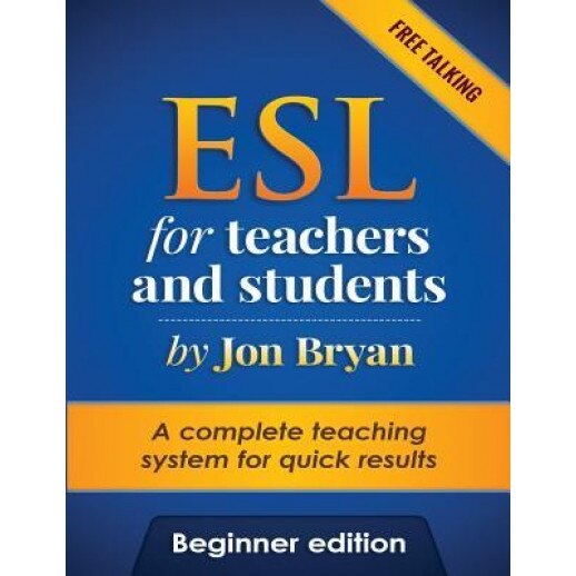 ESL for Teachers and Students Beginner Edition: Free Talking - Includes Listening, Speaking, Pronunciation and Vocabulary. a Complete System for Quick, MR Jon Bryan (Author)