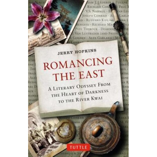 Romancing the East: A Literary Odyssey from the Heart of Darkness to the River Kwai, Jerry Hopkins (Author)