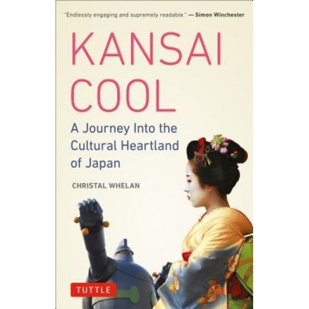 Kansai Cool: A Journey Into the Cultural Heartland of Japan, Christal Whelan (Author)