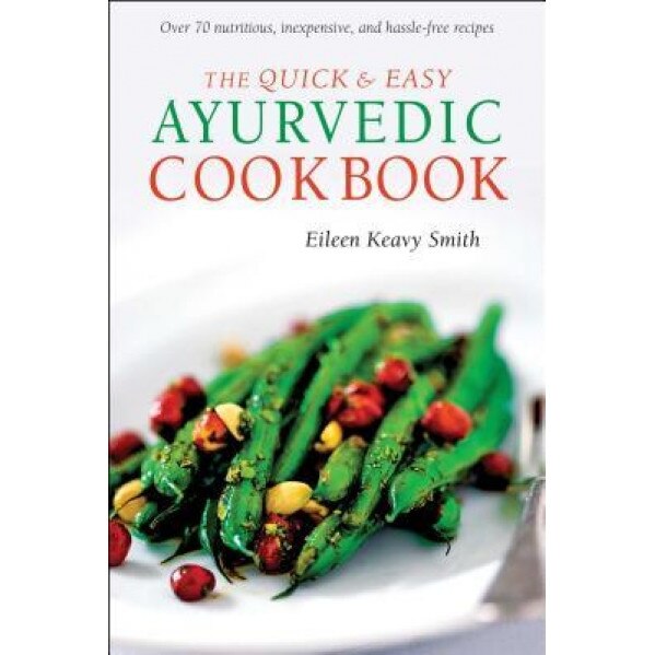 The Quick & Easy Ayurvedic Cookbook: [Indian Cookbook, Over 60 Recipes], Eileen Keavy Smith (Author)