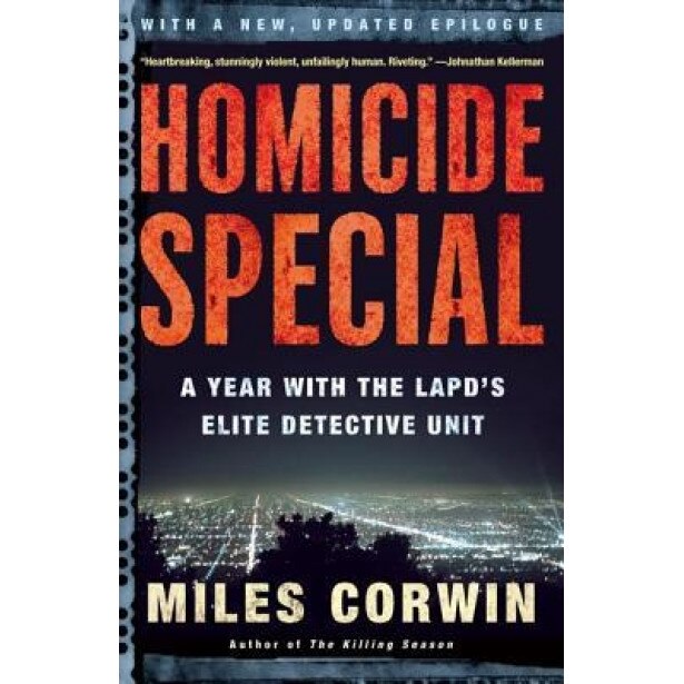 Homicide Special: A Year with the LAPD's Elite Detective Unit, Miles Corwin (Author)