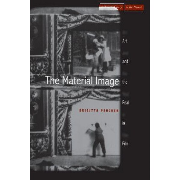 The Material Image: Art and the Real in Film, Brigitte Peucker (Author)