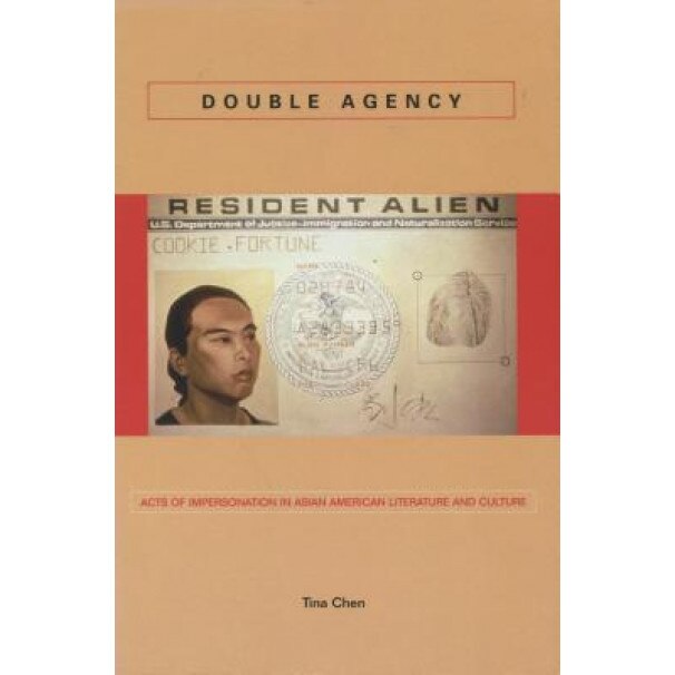 Double Agency: Acts of Impersonation in Asian American Literature and Culture, Tina Chen (Author)