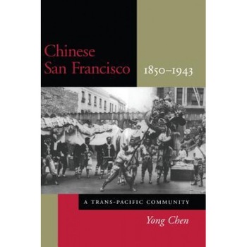 Chinese San Francisco, 1850-1943: A Trans-Pacific Community, Chen Yong (Author) Chinese San Francisco, 1850-1943: A Trans-Pacific Community, Chen Yong (Author)