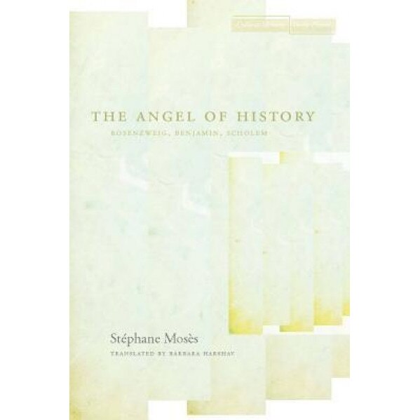 The Angel of History: Rosenzweig, Benjamin, Scholem, Stephane Moses (Author)