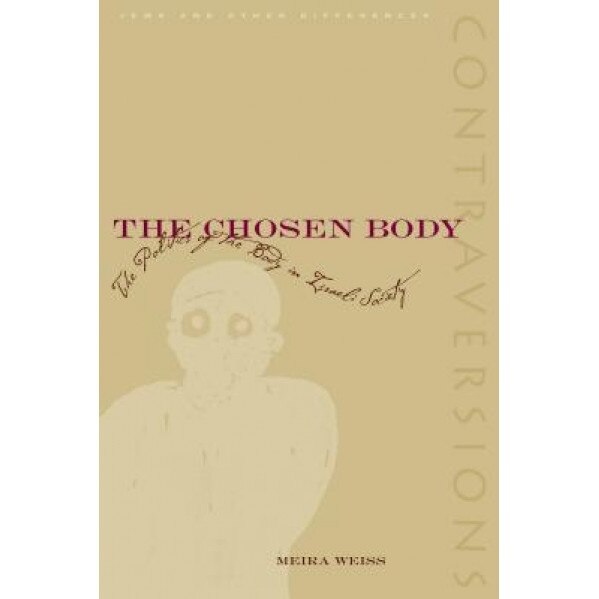 The Chosen Body: The Politics of the Body in Israeli Society, Ann Weiss (Author)