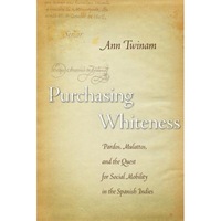 purchasing whiteness pardos mulattos and the quest for social mobility in the spanish indies ann twinam author imagen 1_0_
0