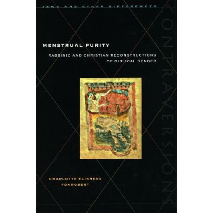 Menstrual Purity: Rabbinic and Christian Reconstructions of Biblical Gender, Charlotte Elisheva Fonrobert (Author)