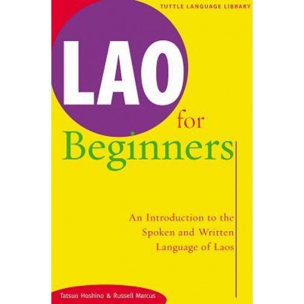 Lao for Beginners Lao for Beginners: An Introduction to the Spoken and Written Language of Laos an Introduction to the Spoken and Written Language of, Tatsuo Hoshimo (Author)