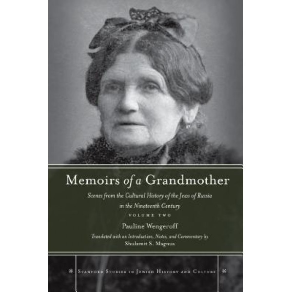 Memoirs of a Grandmother: Scenes from the Cultural History of the Jews of Russia in the Nineteenth Century, Volume Two, Pauline Wengeroff (Author)