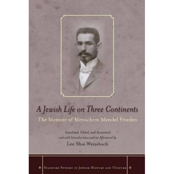 A Jewish Life on Three Continents: The Memoir of Menachem Mendel Frieden, Menachem Mendel Frieden (Author)