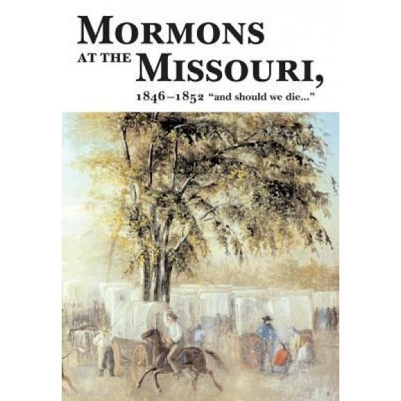 Mormons at the Missouri: Winter Quarters, 1846-1852, Richard E. Bennett (Author)