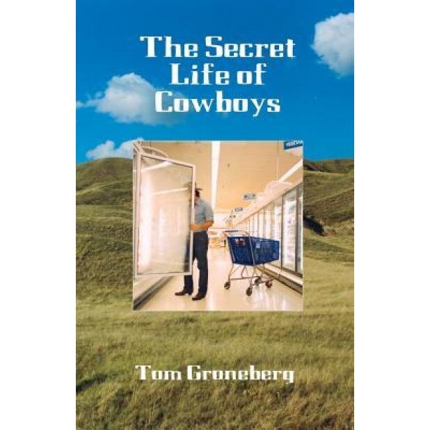The Secret Life of Cowboys, Tom Groneberg (Author)