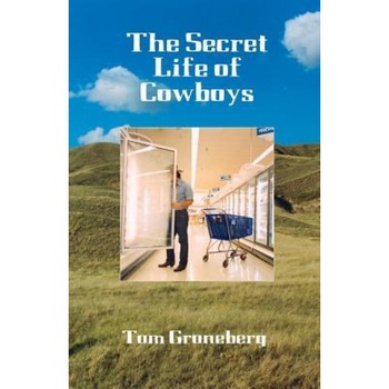 The Secret Life of Cowboys, Tom Groneberg (Author) The Secret Life of Cowboys, Tom Groneberg (Author)