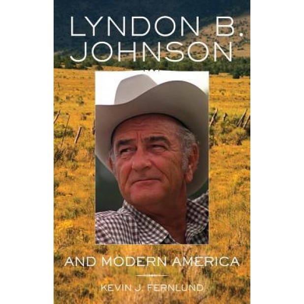 Lyndon B. Johnson and Modern America, Kevin J. Fernlund (Author)