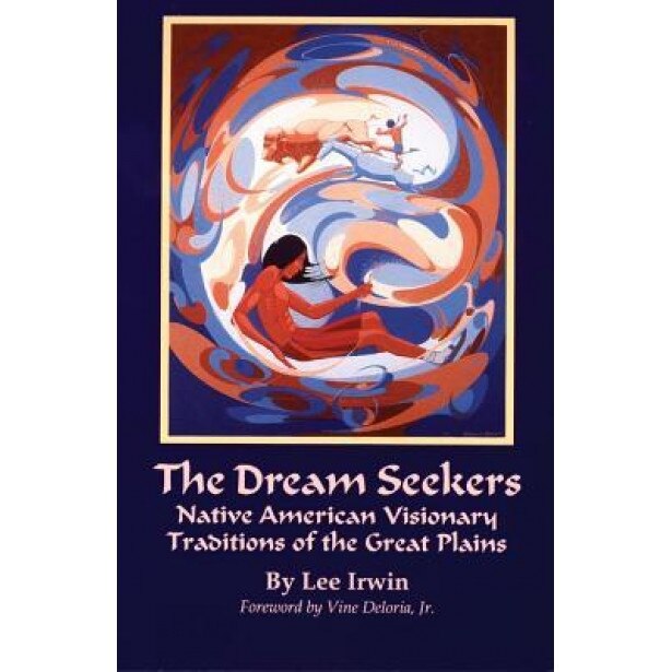 The Dream Seekers: Native American Visionary Traditions of the Great Plains, Lee Irwin (Author)