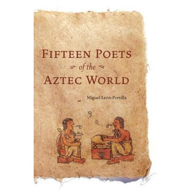 Fifteen Poets of the Aztec World, Miguel Leon-Portilla (Author)