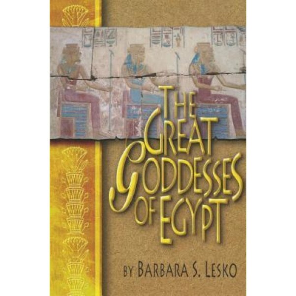 The Great Goddesses of Egypt, Barbara S. Lesko (Author)
