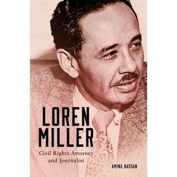 Loren Miller: Civil Rights Attorney and Journalist, Amina Hassan (Author) Loren Miller: Civil Rights Attorney and Journalist, Amina Hassan (Author)