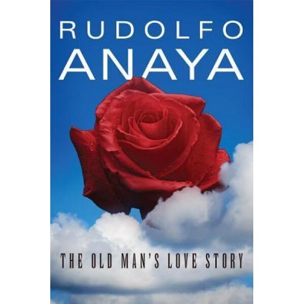 The Old Man's Love Story, Rudolfo Anaya (Author)