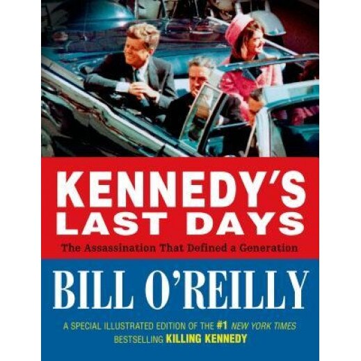 Kennedy's Last Days: The Assassination That Defined a Generation, Bill O'Reilly (Author)