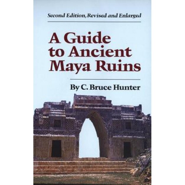 Guide to Ancient Maya Ruins, C. Bruce Hunter (Author)