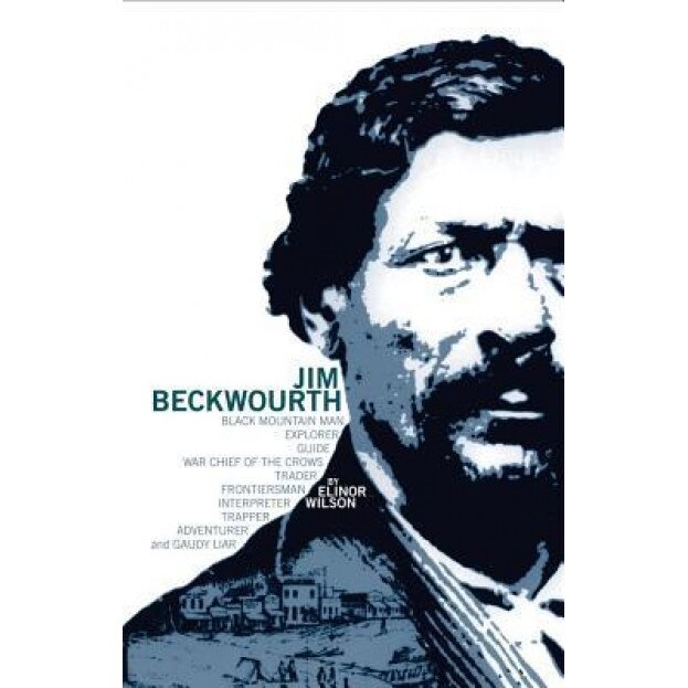Jim Beckwourth: Black Mountain Man and War Chief of the Crows, Elinor Wilson (Author)