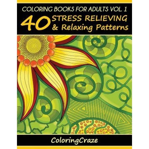 Coloring Books for Adults, Volume 1: 40 Stress Relieving and Relaxing Patterns, Adult Coloring Books Series by Coloringcraze.com, Adult Coloring Books Illustrators Allian (Author)