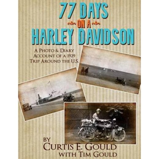 77 Days on a Harley Davidson: A Photo & Diary Account of a 1929 Trip Around the U.S., Tim Gould (Author)