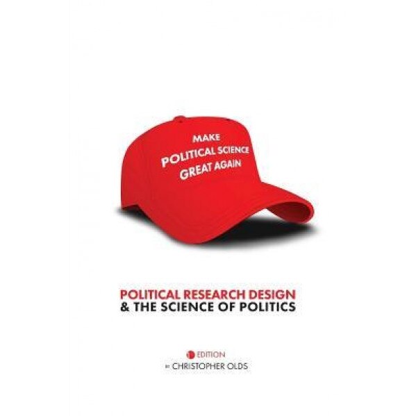 Political Research Design and the Science of Politics, Christopher Olds (Author)