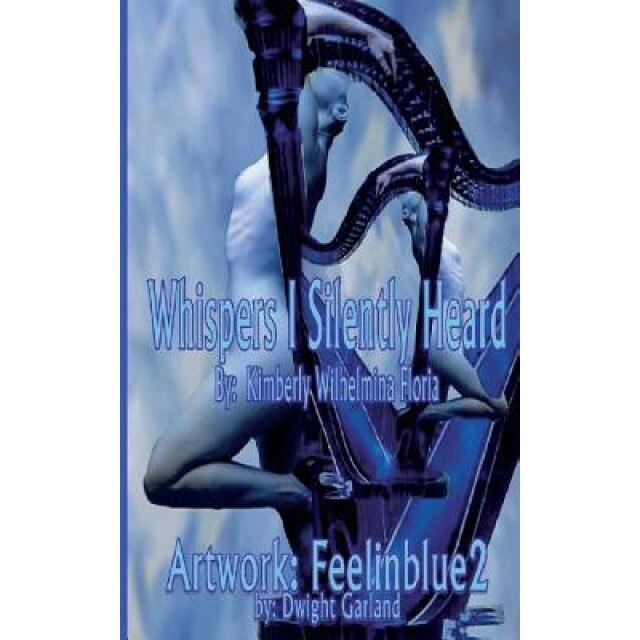 Whispers I Silently Heard: A Lifetime of Poetry, Kimberly Wilhelmina Floria (Author)