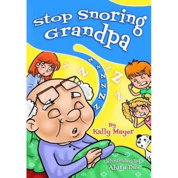 Stop Snoring Grandpa!: Funny Rhyming Picture Book for Beginner Readers, Kally Mayer (Author) Stop Snoring Grandpa!: Funny Rhyming Picture Book for Beginner Readers, Kally Mayer (Author)