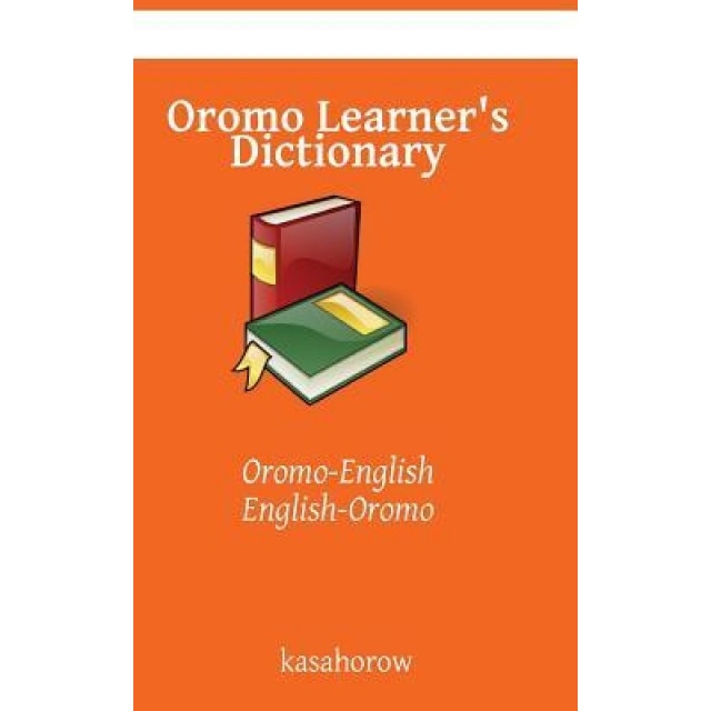 Oromo Learner's Dictionary: Oromo-English, English-Oromo, Oromo Kasahorow (Author)