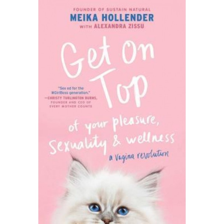 Get on Top: The Woman's Sex-Positive Guide to Pleasure, Health, Safety, and More, Meika Hollender (Author)