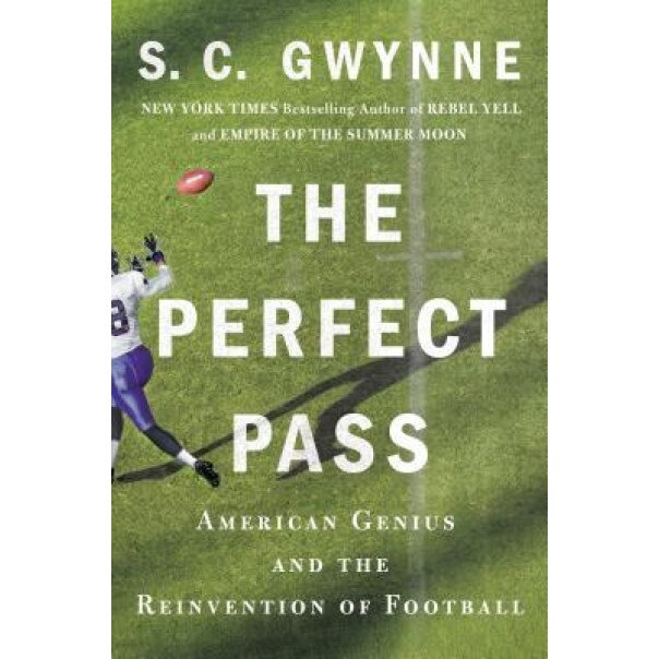 The Perfect Pass: American Genius and the Reinvention of Football, S. C. Gwynne (Author)