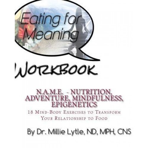 Eating for Meaning Workbook, Cns Dr Millie Lytle Nd (Author)