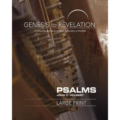 Genesis to Revelation: Psalms Participant Book [Large Print]: A Comprehensive Verse-By-Verse Exploration of the Bible, John C. Holbert (Author)