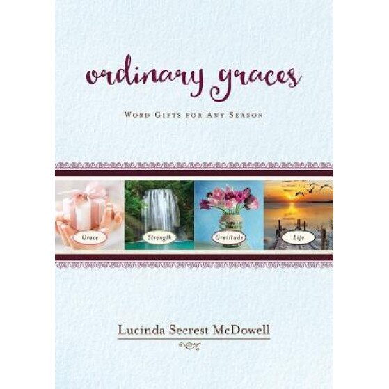 Ordinary Graces: Word Gifts for Any Season, Lucinda Secrest McDowell (Author)