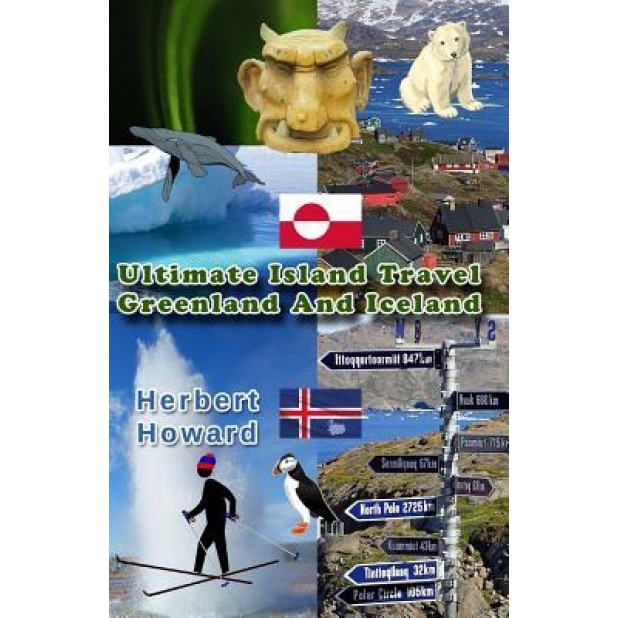 Ultimate Island Travel: Greenland and Iceland, Herbert Howard (Author)