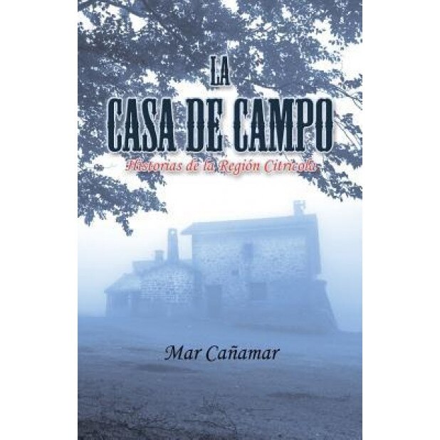 La Casa de Campo: Historias de La Region Citricola, Mar Canamar (Author)