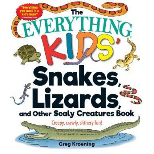 The Everything Kids' Snakes, Lizards, and Other Scaly Creatures Book: Creepy, Crawly, Slithery Fun!, Greg Kroening (Author)