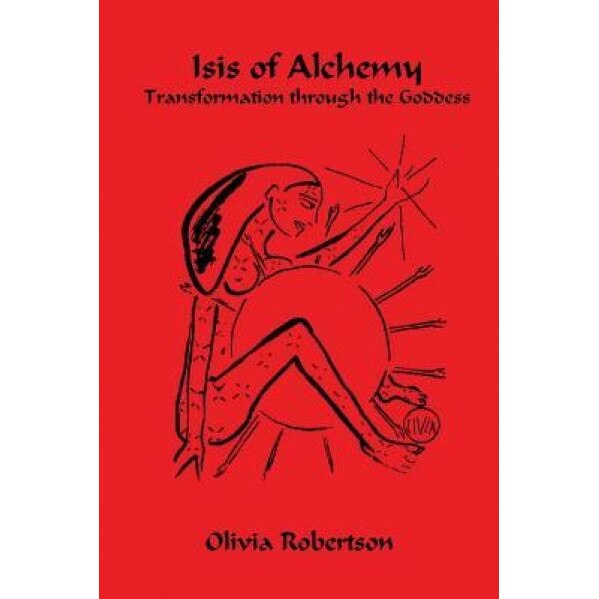 Isis of Alchemy: Transformation Through the Goddess, Olivia Robertson (Author)