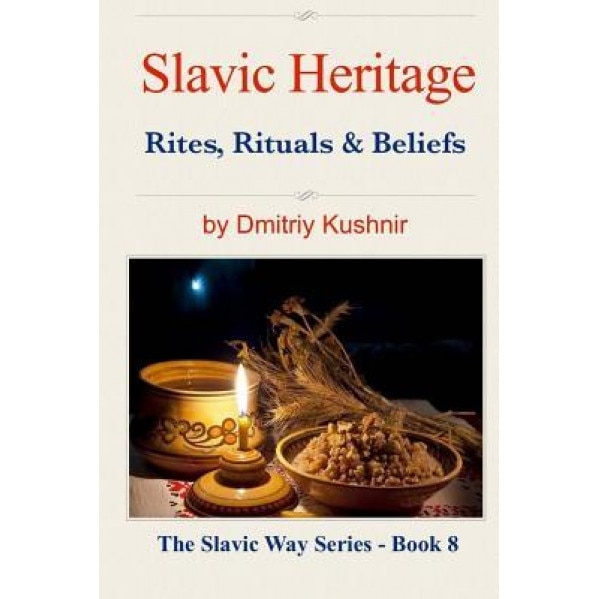 Slavic Heritage: Rites, Rituals and Beliefs, Dmitriy Kushnir (Author)