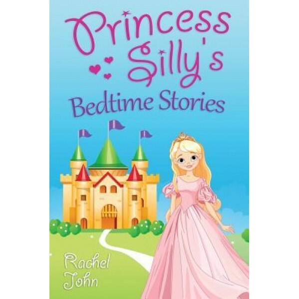 Princess Silly's Bedtime Stories, Rachel John (Author)